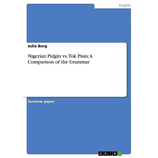 Nigerian Pidgin vs. Tok Pisin: A Comparison of the Grammar, Julia Burg