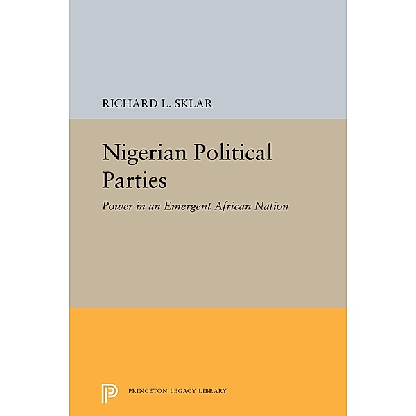 Nigerian Political Parties / Princeton Legacy Library Bd.2288, Richard L. Sklar