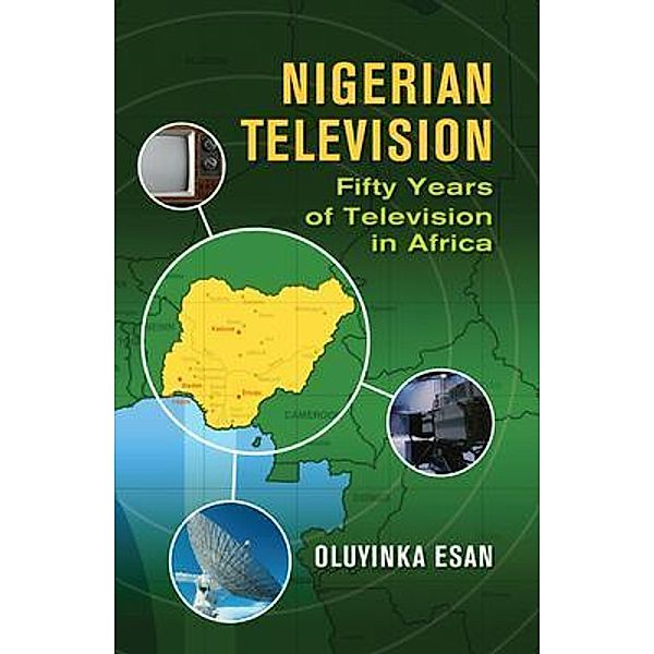 NIGERIAN TELEVISION Fifty Years of Television in Africa eBook edition, Oluyinka Esan