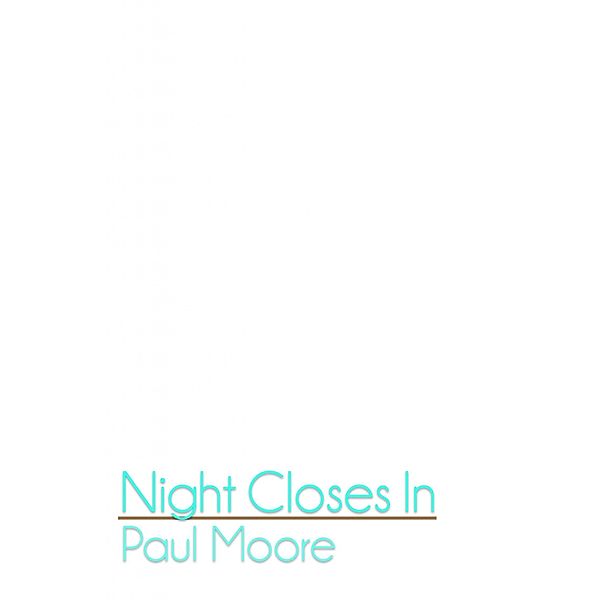 Night Closes In, Paul Moore