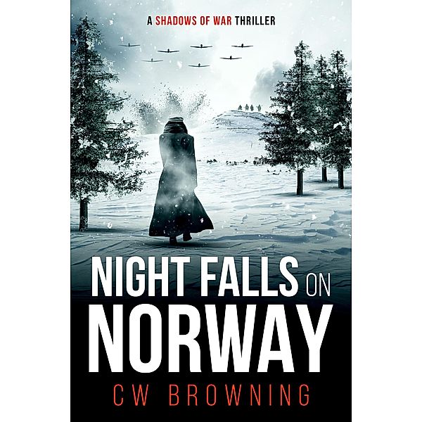 Night Falls on Norway (Shadows of War, #3) / Shadows of War, Cw Browning