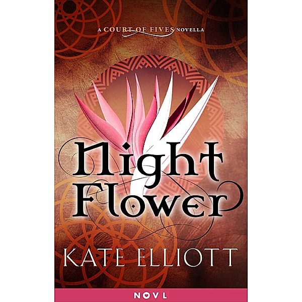 Night Flower / Court of Fives, Kate Elliott