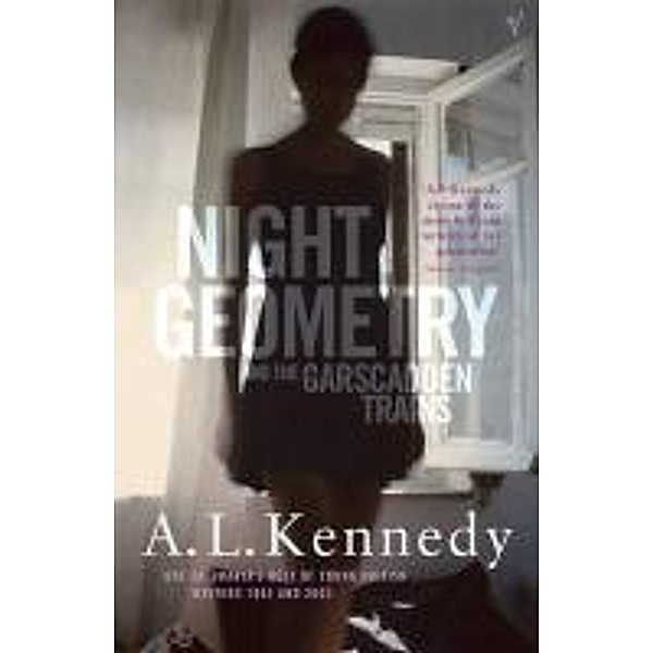 Night Geometry And The Garscadden Trains, A. L. Kennedy