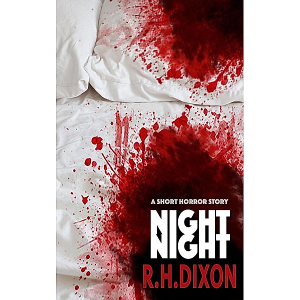 Night Night (A Short Horror Story), R. H. Dixon