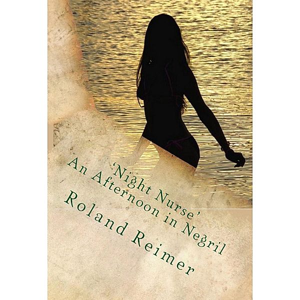 Night Nurse: An Afternoon in Negril / Roland Reimer, Roland Reimer