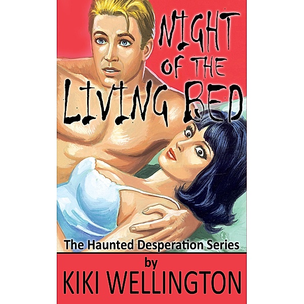 Night of the Living Bed (The Haunted Desperation Series, #4) / The Haunted Desperation Series, Kiki Wellington