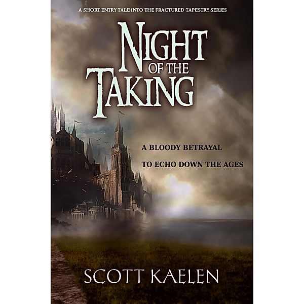 Night of the Taking (The Fractured Tapestry) / The Fractured Tapestry, Scott Kaelen