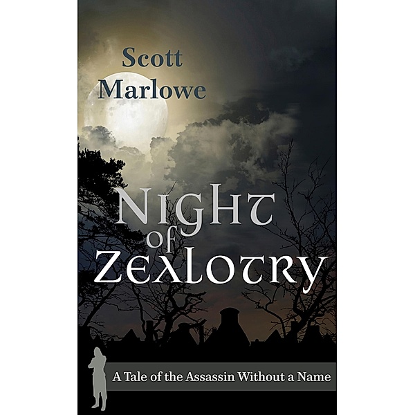 Night of Zealotry (A Tale of the Assassin Without a Name #3), Scott Marlowe