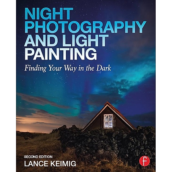 Night Photography and Light Painting, Lance Keimig