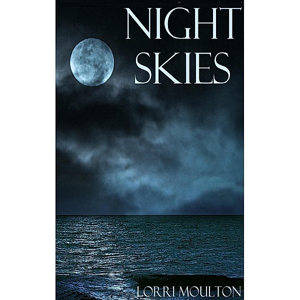 Night Skies: A WWII Short Story (A WWII Short Story Series, #3) / A WWII Short Story Series, Lorri Moulton