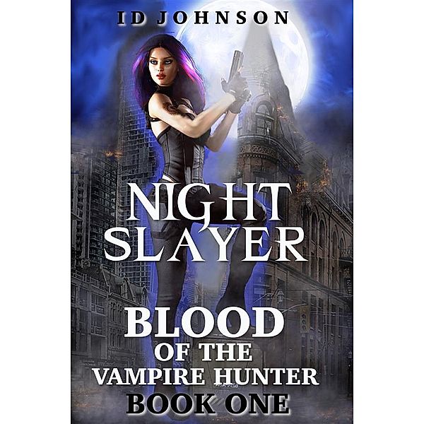 Night Slayer: Blood of the Vampire Hunter Book One / Blood of the Vampire Hunter Bd.1, Id Johnson