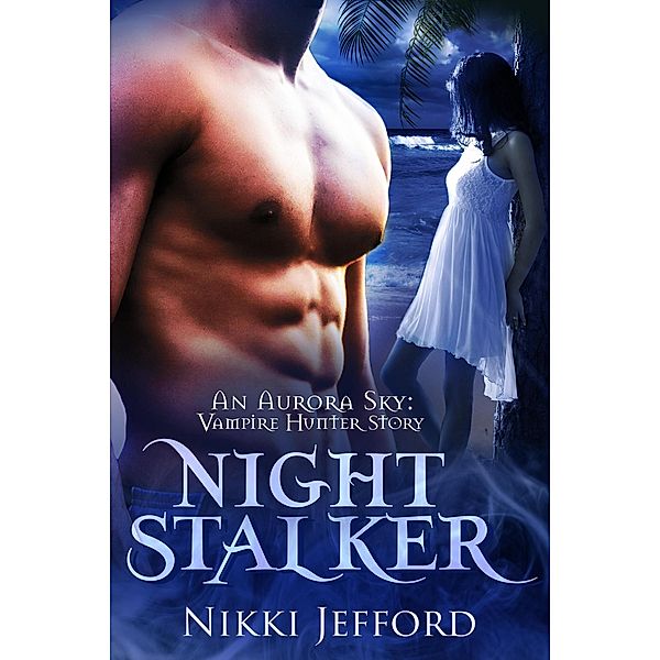 Night Stalker (Aurora Sky: Vampire Hunter, #6.5) / Aurora Sky: Vampire Hunter, Nikki Jefford