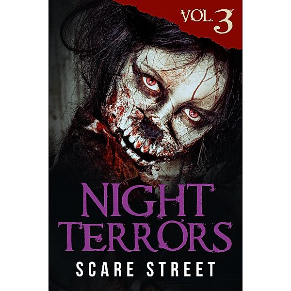 Night Terrors Vol. 3: Short Horror Stories Anthology / Night Terrors, Scare Street, Spencer Koelle, Tim Jeffreys, Justin Boote, Alethea Avery, Ron Ripley, Richard Beauchamp, Dustin Walker, Daniel J. Bickley, R. G. Evans, Damir Salkovic, Gordon Dunleavy, Jamie Zaccaria, Matthew McKiernan