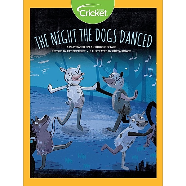 Night the Dogs Danced: A Play Based on an Iroquois Tale, Pat Betteley