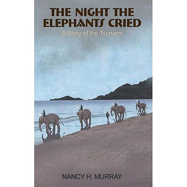 Night the Elephants Cried: a story of the Tsunami / booksmango, Nancy H. Murray