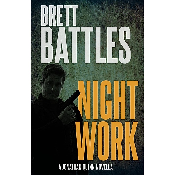 Night Work: A Jonathan Quinn Thriller, Brett Battles