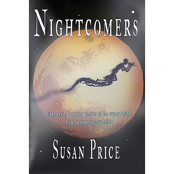 Nightcomers (Haunting Ghost Stories, #1) / Haunting Ghost Stories, Susan Price
