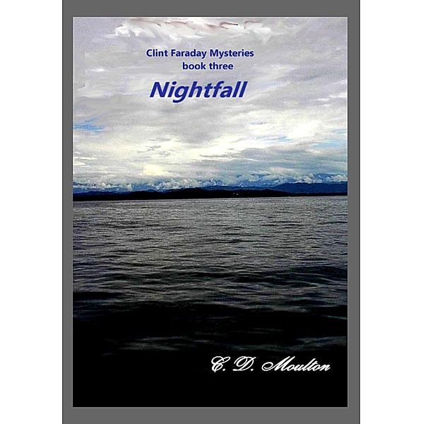Nightfall (Clint Faraday Mysteries, #3) / Clint Faraday Mysteries, C. D. Moulton