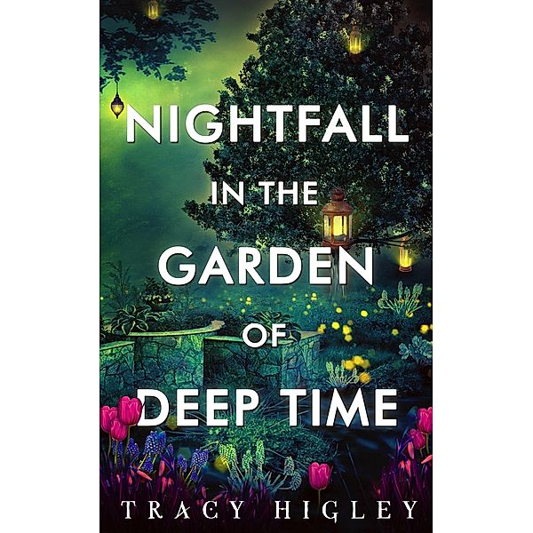 Nightfall in the Garden of Deep Time, Tracy Higley