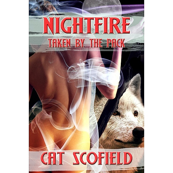 Nightfire: Taken by the Pack #4 (A Paranormal Menage Romance), Cat Scofield