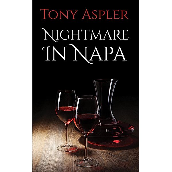 Nightmare In Napa / Austin Macauley Publishers, Tony Aspler