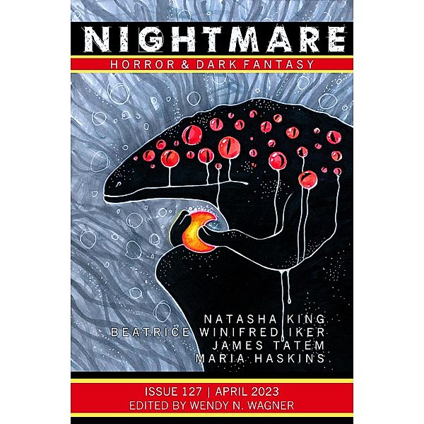 Nightmare Magazine, Issue 127 (April 2023) / Nightmare Magazine, Wendy N. Wagner