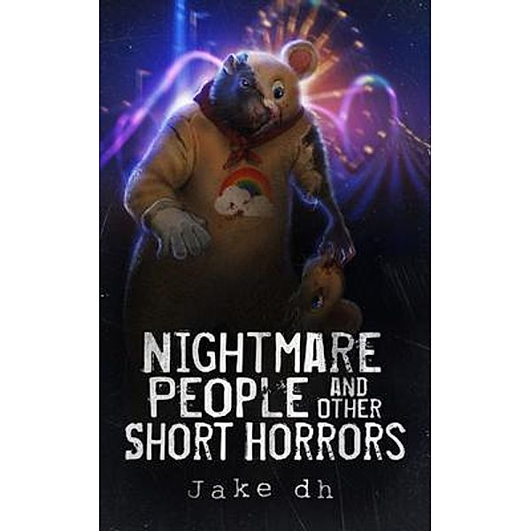 Nightmare People and Other Short Horrors / Jake dh - Writer, Jake Dh