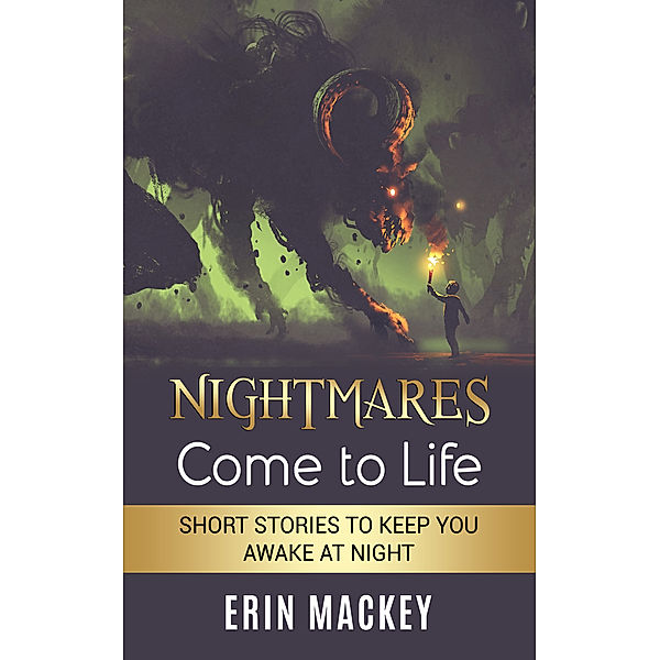 Nightmares Come to Life: Short Stories to Keep You Awake at Night, Erin Mackey