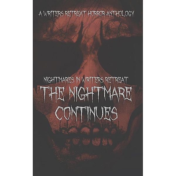 Nightmares in Writers Retreat: The Nightmare Continues, Julie Alcin, James Salsido, Jenny Booker, E. H. Demeter, Michelle Edwards, Carmen Fowle, A. R. Simmons, A. F. Lamonte, Alizabeth Lynn, Susan Stanselow Olesen