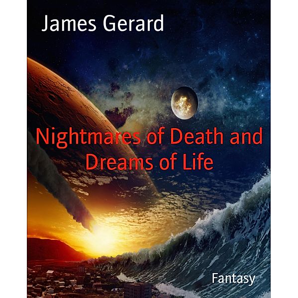 Nightmares of Death and Dreams of Life, James Gerard