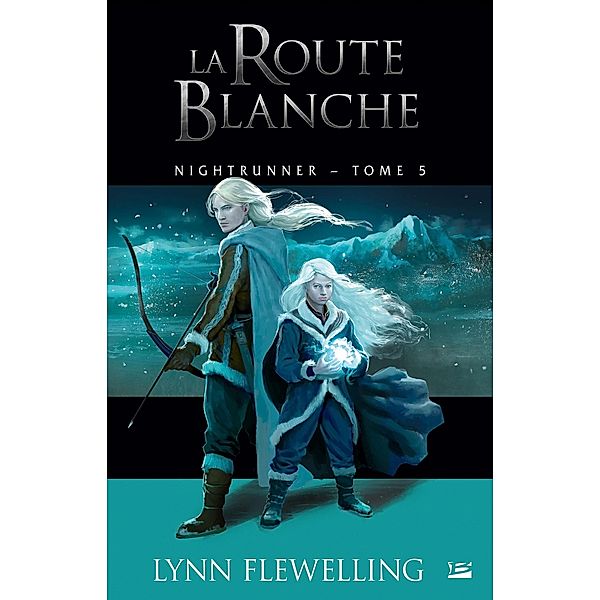 Nightrunner, T5 : La Route blanche / Nightrunner Bd.5, Lynn Flewelling