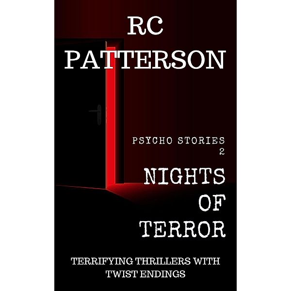 Nights of Terror: Terrifying Thrillers with Twist Endings (Psycho Stories, #2) / Psycho Stories, Rc Patterson