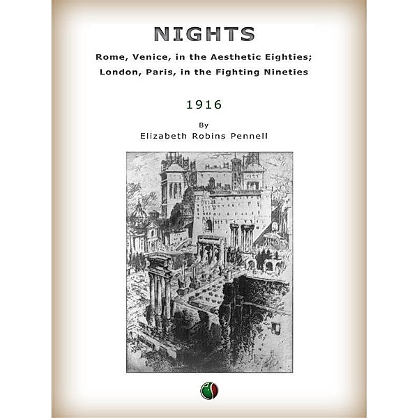 Nights: Rome, Venice, in the Aesthetic Eighties; London, Paris, in the Fighting, Elizabeth Robins Pennell