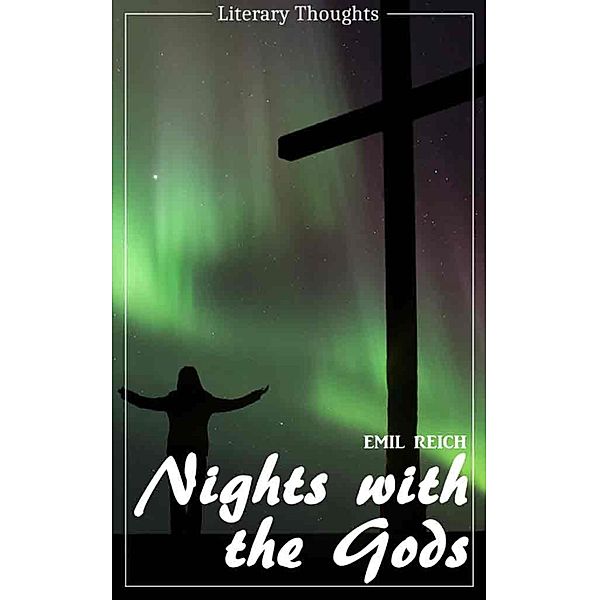 Nights with the Gods (Emil Reich) (Literary Thoughts Edition), Emil Reich