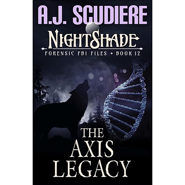 NightShade Forensic FBI Files: The Axis Legacy (Book 12) / NightShade Forensic FBI Files, A. J. Scudiere