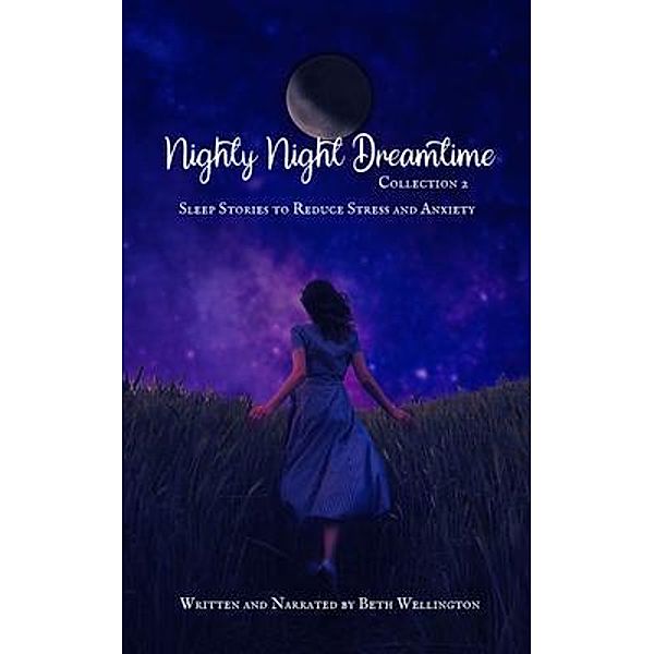 Nighty Night Dreamtime Collection 2, Sleep Stories to Reduce Stress and Anxiety, Beth Wellington