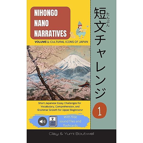 Nihongo Nano Narratives / Nihongo Nano Narratives Bd.1, Clay Boutwell, Yumi Boutwell