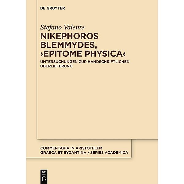 Nikephoros Blemmydes, >Epitome physica< / Commentaria in Aristotelem Graeca et Byzantina - Series Academica Bd.6, Stefano Valente