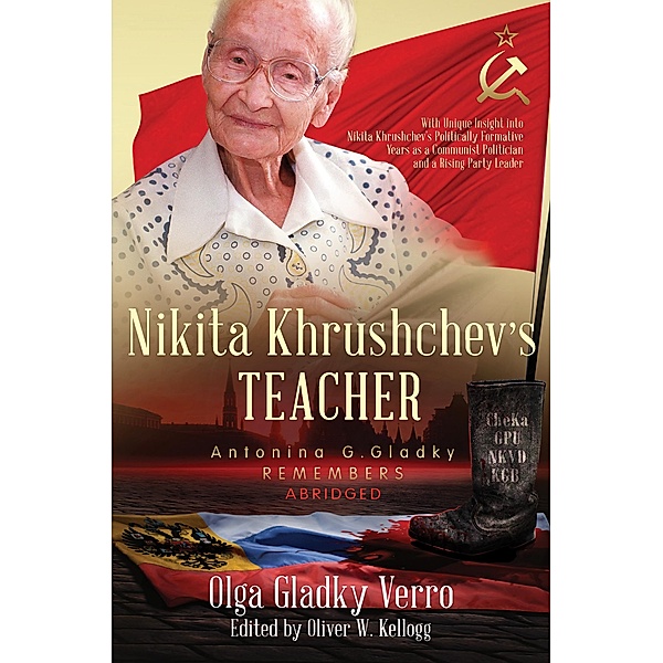 Nikita Khrushchev's Teacher: Antonina G. Gladky Remembers / Historical Family Memoirs, Olga Gladky Verro