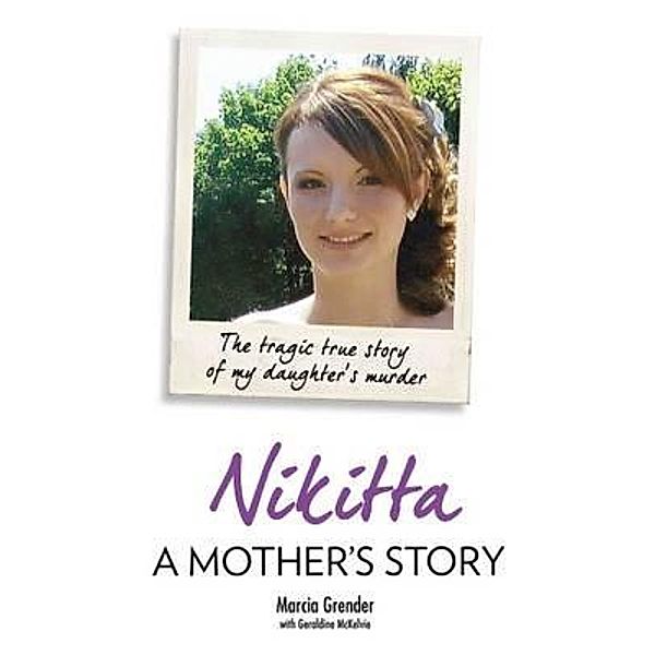 Nikitta: A Mother's Story - The Tragic True Story of My Daughter's Murder, Marcia Grender
