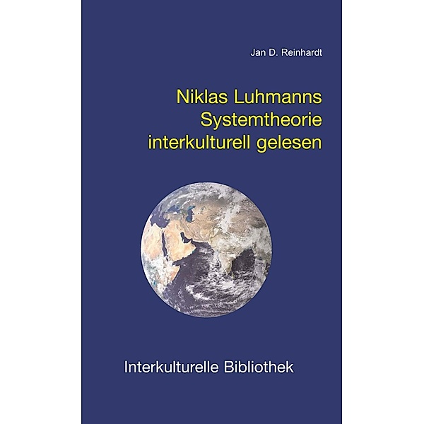 Niklas Luhmanns Systemtheorie interkulturell gelesen / Interkulturelle Bibliothek Bd.3, Jan D Reinhardt