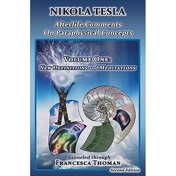 Nikola Tesla: Afterlife Comments on Paraphysical Concepts, Volume One / Nikola Tesla, Afterlife Comments Bd.1, Francesca Thoman