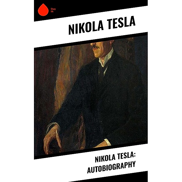 Nikola Tesla: Autobiography, Nikola Tesla