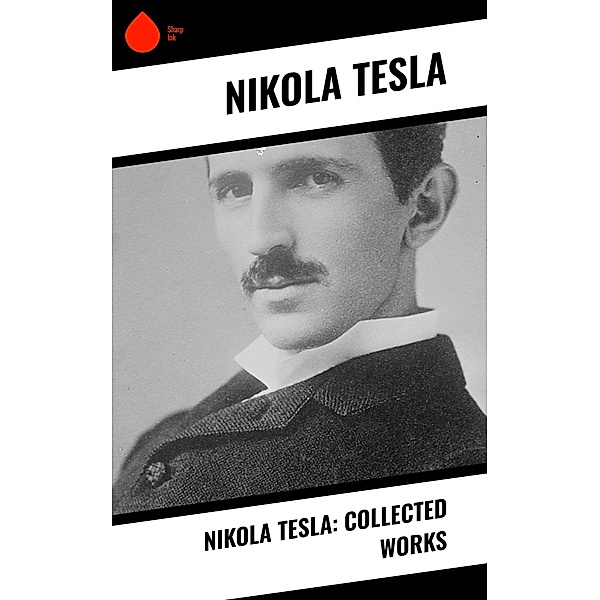 Nikola Tesla: Collected Works, Nikola Tesla