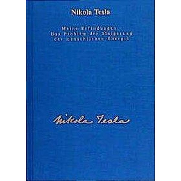 Nikola Tesla Gesamtausgabe: Bd.2 Gesamtausgabe / Meine Erfindungen - Das Problem der Steigerung der menschlichen Energie, Nikola Tesla