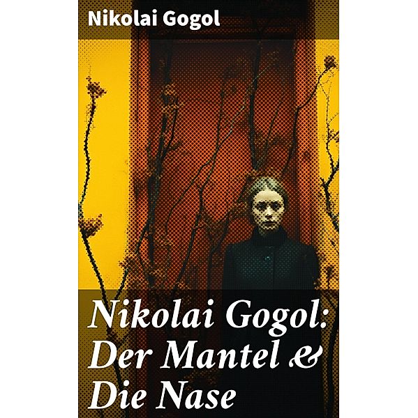 Nikolai Gogol:  Der Mantel & Die Nase, Nikolai Gogol