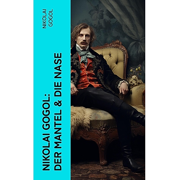 Nikolai Gogol:  Der Mantel & Die Nase, Nikolai Gogol