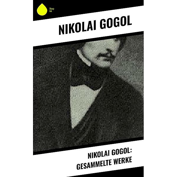 Nikolai Gogol: Gesammelte Werke, Nikolai Gogol