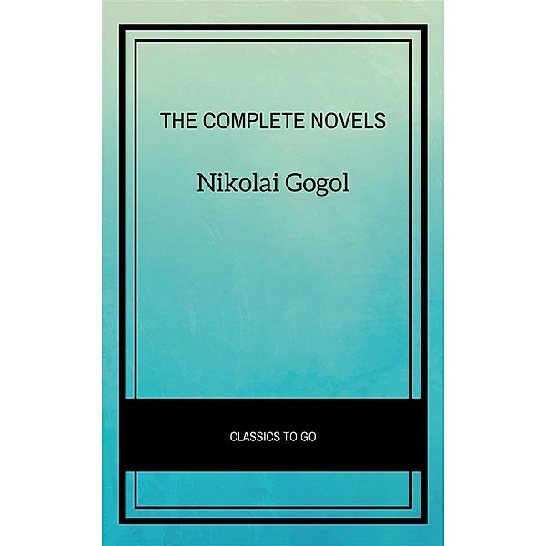 Nikolai Gogol: The Complete Novels, Nikolai Gogol