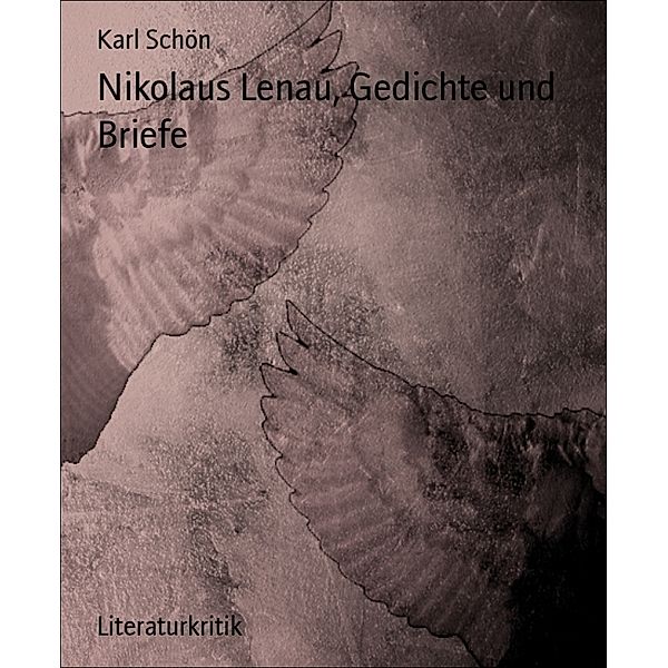 Nikolaus Lenau, Gedichte und Briefe, Karl Schön